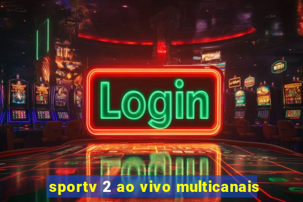 sportv 2 ao vivo multicanais